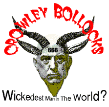 Crowley
                        Bollocks The Wickedst Man in the World
